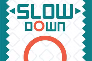 Slow Down